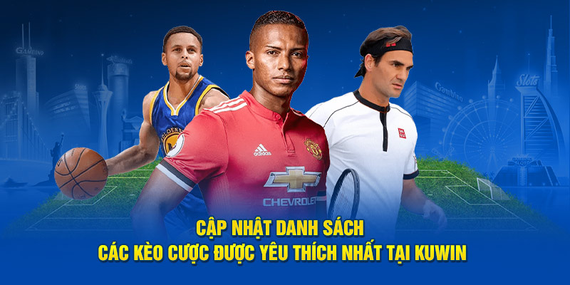 Thể thao kuwin Cập nhật danh sách các kèo cược được yêu thích nhất tại Kuwin